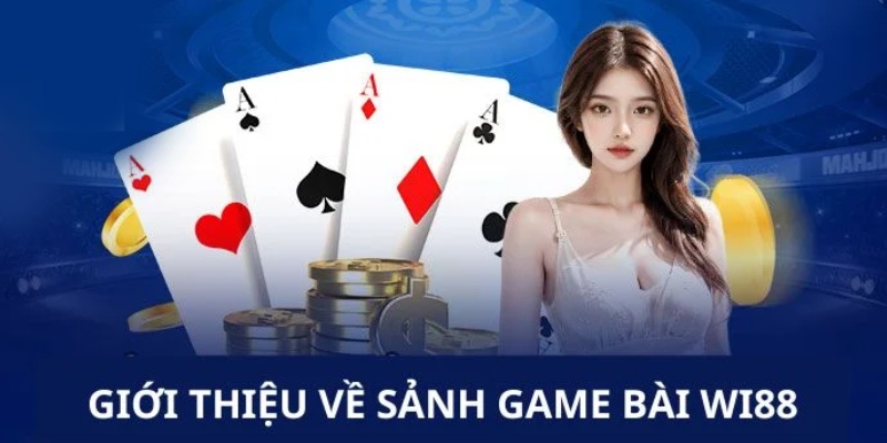 Game bài wi88- Kho game bài đổi thưởng đỉnh cao tại wi88 1 Giới thiệu khái quát sảnh game bài wi88 hấp dẫn